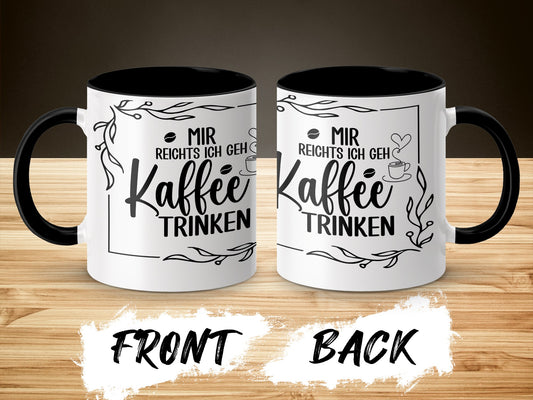 Mir Reichts Ich Geh Kaffee Trinken Mug