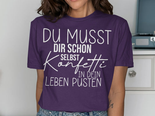 Du Musst Selbst Konfetti In Dein Leben Pusten Shirt