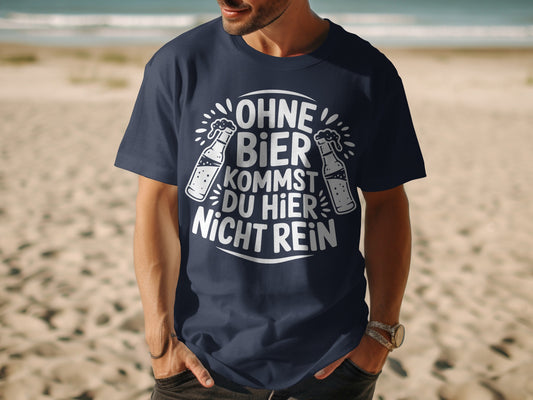 Ohne Bier Kommst Du Hier Nicht Rein T-shirt
