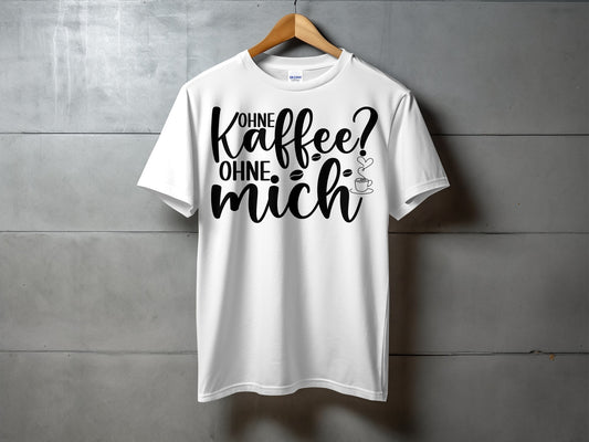 Ohne Kaffee Ohne Mich Text White T-Shirt