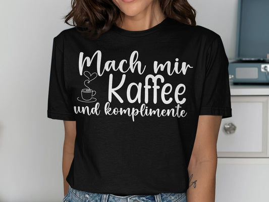 Mach mir Kaffee und komplimente t-shirt