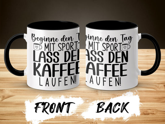 Beginne den Tag mit Sport Lass den Kaffee Laufen mug