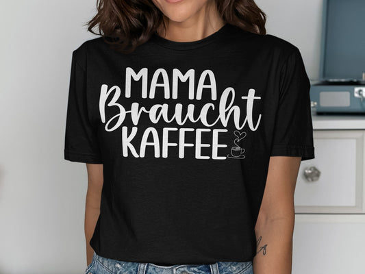 Mama Braucht Kaffee Graphic T-Shirt