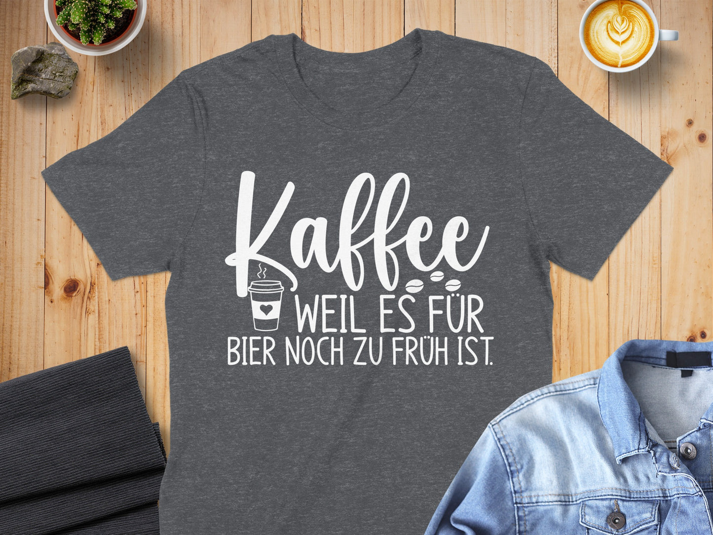 Kaffee Weil Es Für Bier Noch Zu Früh Ist shirt