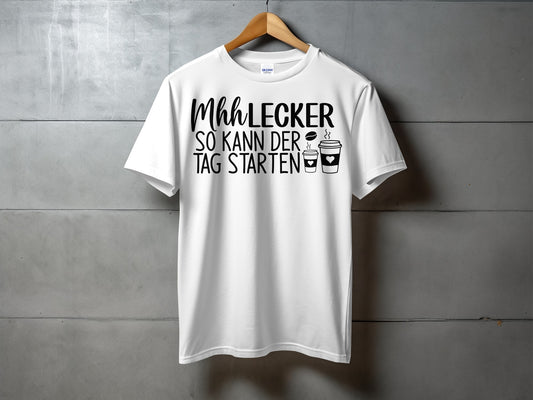 Mhh Lecker So Kann Der Tag Starten T-shirt