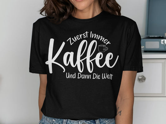 Zuerst Immer Kaffee Und Dann Die Welt T-shirt