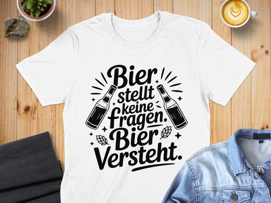 Bier stellt keine Fragen Bier Versteht T-shirt