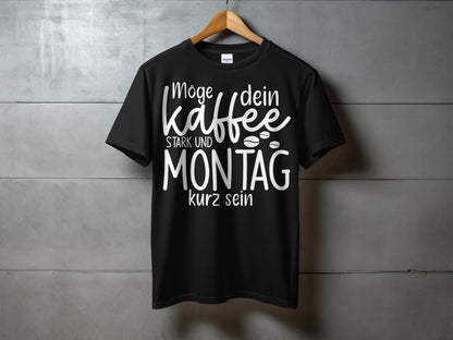 Möge dein Kaffee stark und Montag kurz sein T-shirt