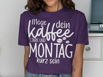 Möge dein Kaffee stark und Montag kurz sein shirt