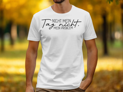 Nicht mein Tag nicht mein Problem statement shirt