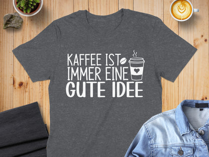 Kaffee Ist Immer Eine Gute Idee shirt