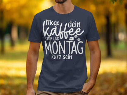 Möge dein Kaffee stark und Montag kurz sein shirt