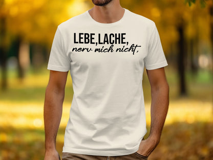 Lebe Lache Nerv Mich Nicht T-Shirt