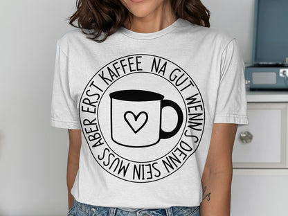 Na Gut Wenn Schon Denn Muss Erst Kaffee T-shirt