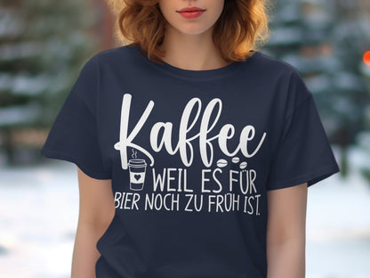 Kaffee Weil es Für Bier Noch zu Früh ist T-Shirt
