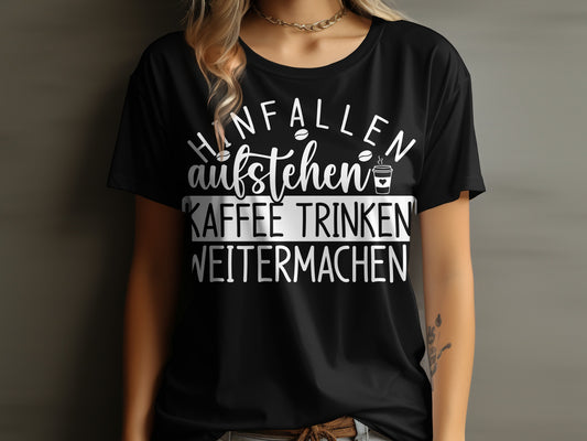 Hinfallen Aufstehen Kaffee Trinken Weitermachen Shirt
