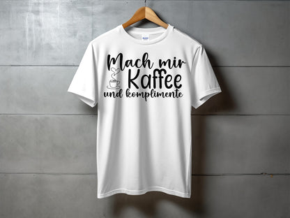 Mach mir Kaffee und Komplimente T-shirt