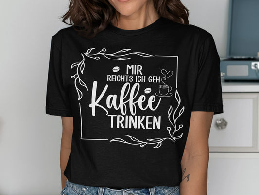 Mir Reichts Ich Geh Kaffee Trinken Tee Shirt