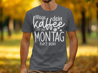 Möge dein Kaffee stark und Montag kurz sein Shirt