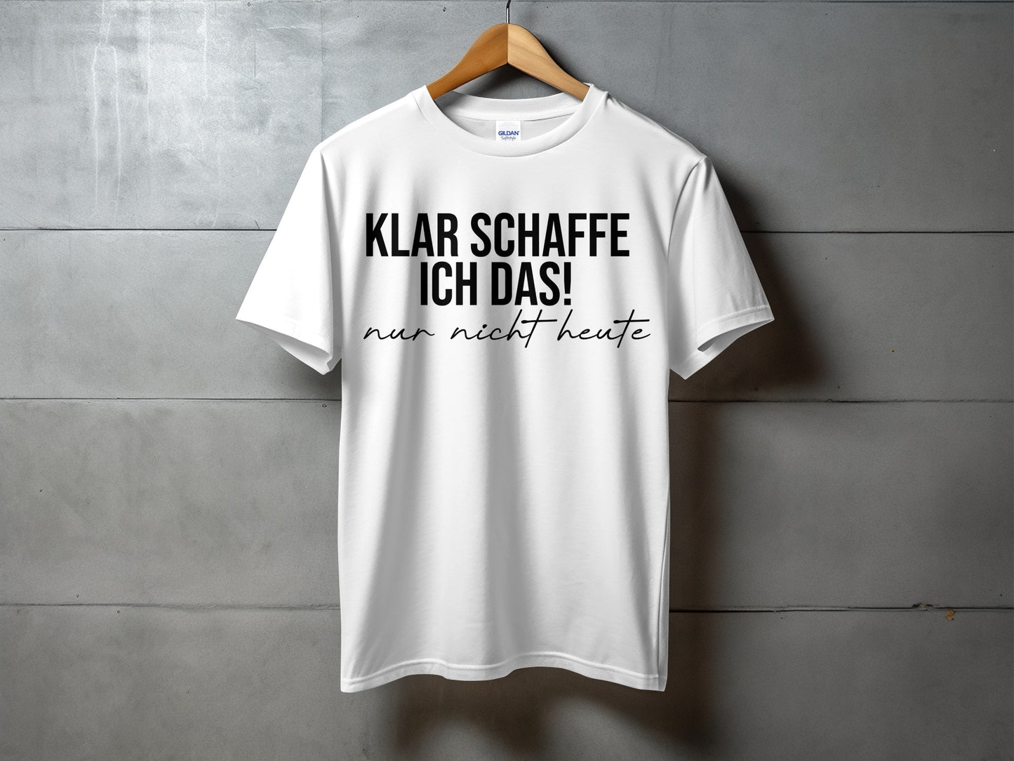 Klar schaffe ich das nur nicht heute T-shirt