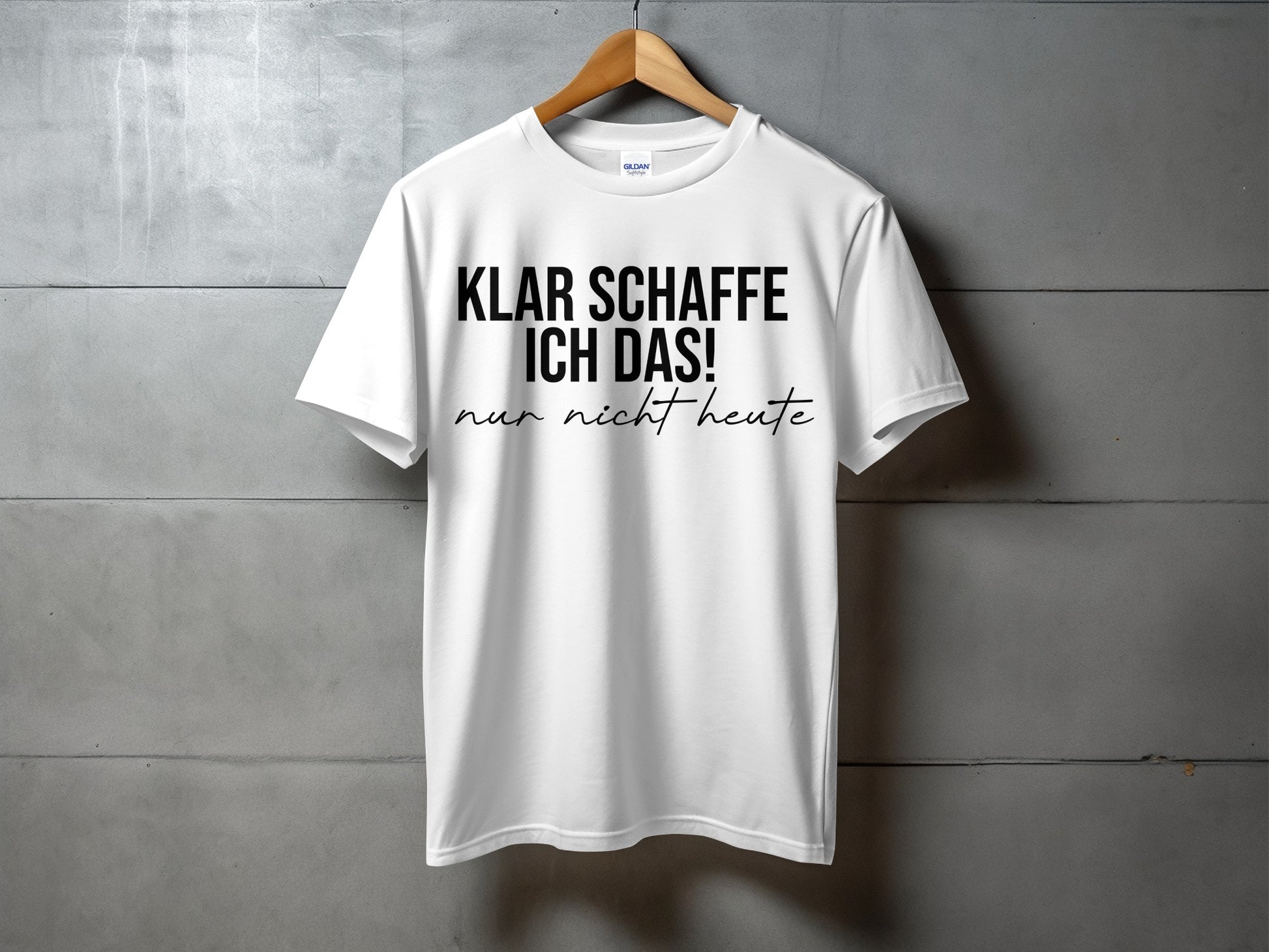 Klar schaffe ich das nur nicht heute T-shirt