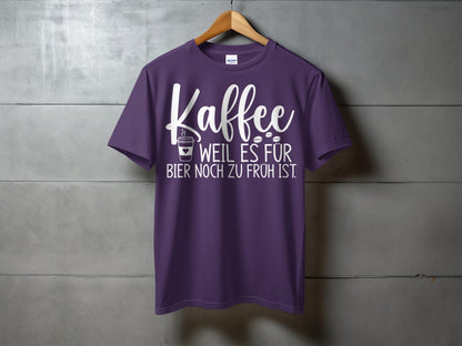Kaffee Weil Es Für Bier Noch Zu Früh Ist T-shirt