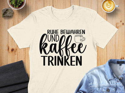 Ruhe Bewahren Und Kaffee Trinken Shirt