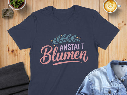 Anstatt Blumen Graphic Tee Perfect Gift Shirt