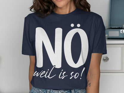 Nö weil ist so Statement Tee for Casual Wear