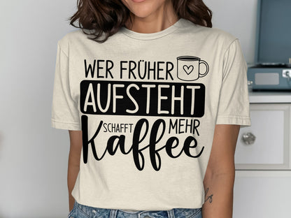 Wer Früher Aufsteht Schafft Mehr Kaffee Shirt