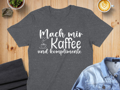 Mach mir Kaffee und komplimente T-shirt