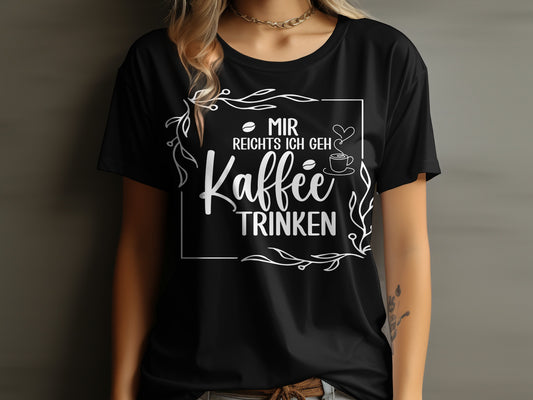 Mir Reichts Ich Geh Kaffee Trinken T-shirt