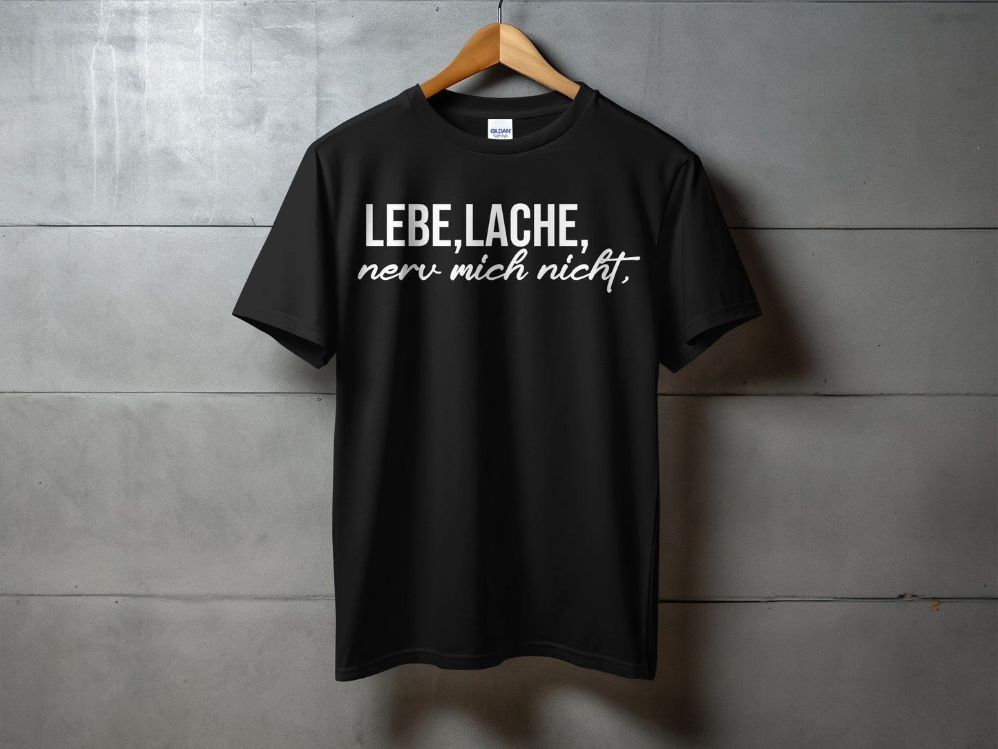LEBE LACHE nerv mich nicht shirt