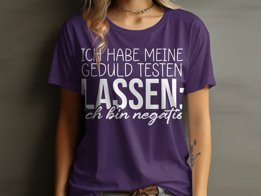 Ich habe meine Geduld testen lassen ich bin negativ shirt