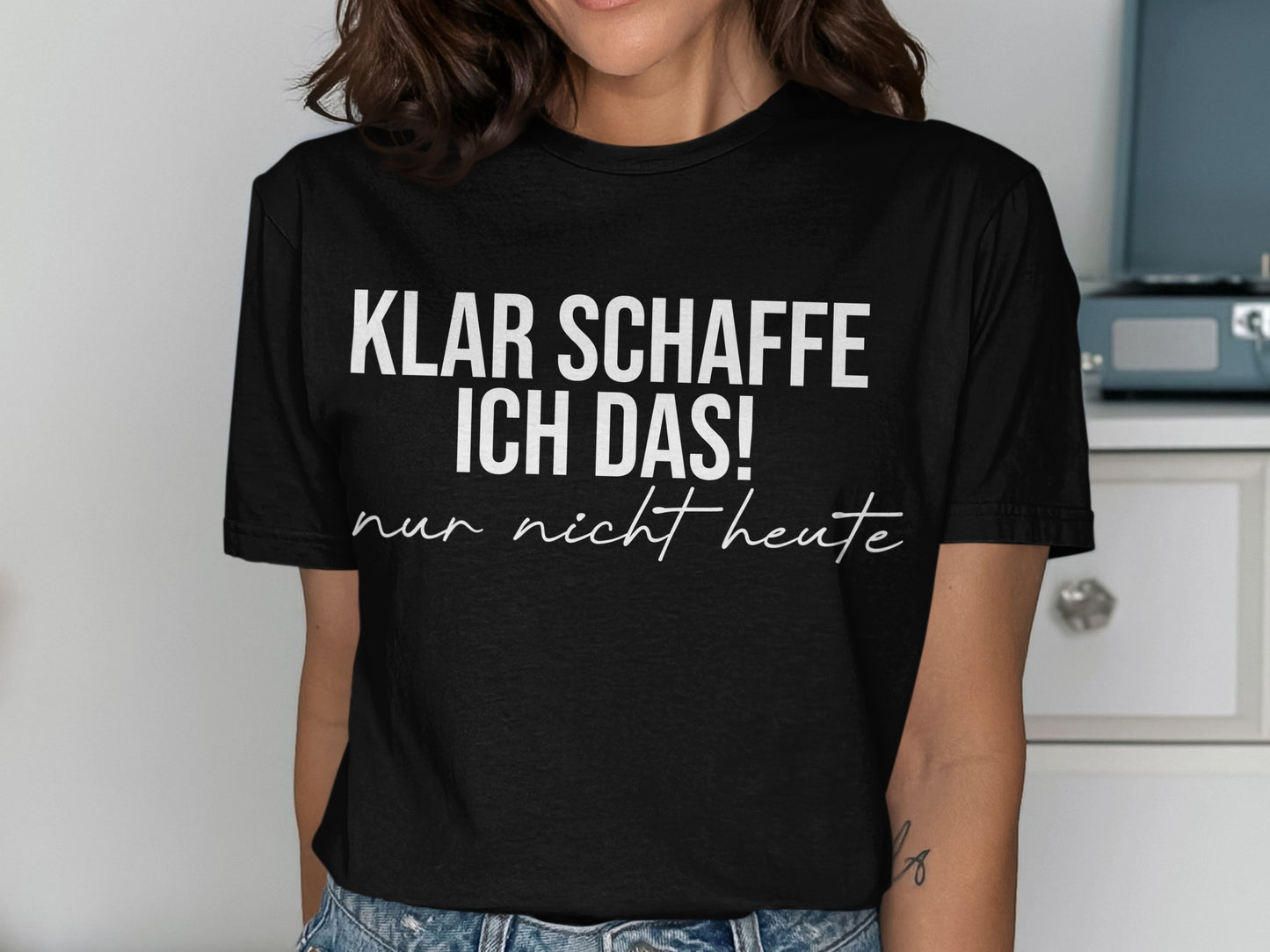 Klar schaffe ich das nur nicht heute shirt