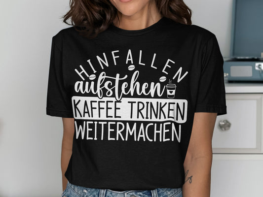 Hinfallen Aufstehen Kaffee Trinken Weitermachen Shirt