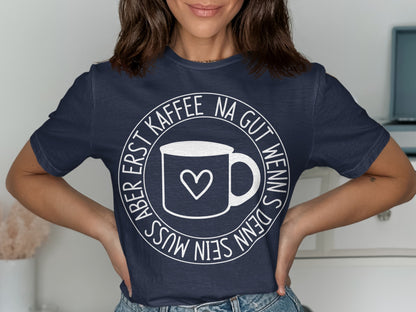Kaffee Na Gut Wenns Dein Muss Shirt