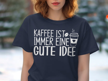 Kaffee Ist Immer Eine Gute Idee T-Shirt