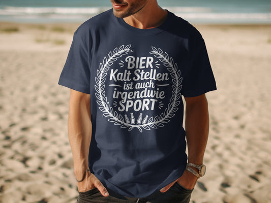 Bier Kalt Stellen Ist Auch Irgendwie Sport T-shirt