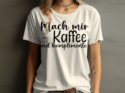 Mach Mir Kaffee Und Komplimente Shirt