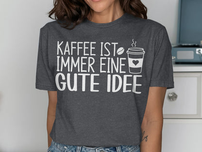 Kaffee ist immer eine gute Idee t-shirt