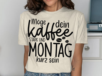 Möge dein Kaffee stark und Montag kurz sein T-shirt