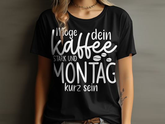 Möge dein Kaffee stark und Montag kurz sein T-shirt