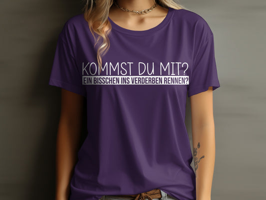 Kommst Du Mit Ein Bisschen Ins Verderben Rennen T-Shirt