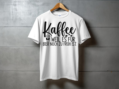 Kaffee weil es für Bier noch zu früh ist T-shirt