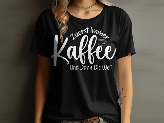 Zuerst Immer Kaffee Und Dann Die Welt Shirt