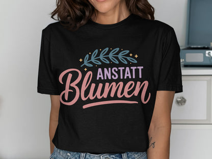 Anstatt Blumen Graphic Tee Perfect Apparel Choice