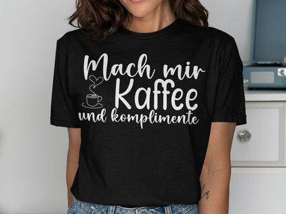 Mach mir Kaffee und komplimente t-shirt