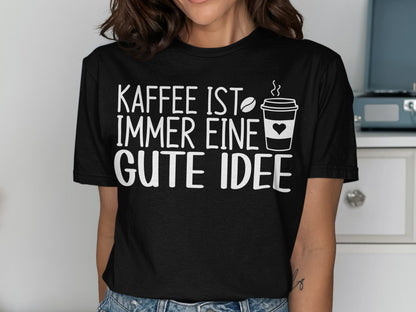 Kaffee Ist Immer Eine Gute Idee T-Shirt
