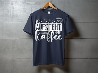 Wer Früher Aufsteht Schaft Mehr Kaffee Shirt
